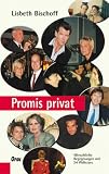 Promis privat - Menschliche Begegnungen mit 27 Weltstars - Lisbeth Bischoff