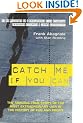 Catch Me If You Can: The Amazing True Story of the Most Extraordinary Liar in the History of Fun and Profit