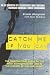 Catch Me If You Can: The Amazing True Story of the Most Extraordinary Liar in the History of Fun and Profit