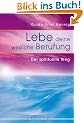 Lebe deine wirkliche Berufung: Der spirituelle Weg