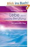 Lebe deine wirkliche Berufung: Der spirituelle Weg