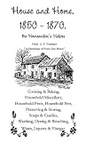 House and Home 1850-1870: The Homemaker's Helper (Dictionary of Every-Day Wants Series)