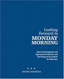 Looking Forward to Monday Morning: Ideas for Recognition and Appreciation Activities and Fun Things to Do at Work for Educators