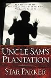 Uncle Sam's Plantation: How Big Government Enslaves America's Poor and What We Can Do About It