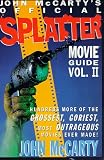 John McCarty's Official Splatter Movie Guide: Hundreds More of the Grossest, Goriest, Most Outrageous Movies Ever Made (Official Splatter Movie Guide) John McCarty