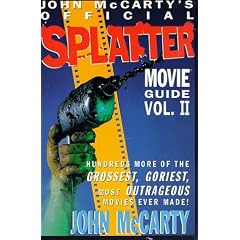John McCarty's Official Splatter Movie Guide: Hundreds More of the Grossest, Goriest, Most Outrageous Movies Ever Made