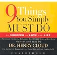9 Things You Simply Must Do To Succeed In Love And Life: A Psychologist learns from his... by Henry Cloud