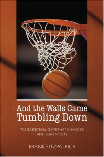 and the walls came tumbling down the basketball game that changed american sports