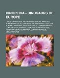 Dinopedia - Dinosaurs of Europe: Large Carnivores, Pachycephalosaurs, Raptors, Acanthopholis, Allosaurus, Archaeopteryx, Balaur Bondoc, Baryonyx, ... Hypsilophodon, Iguanodon, Lophostr