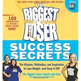 The Biggest Loser Success Secrets: The Wisdom, Motivation, and Inspiration to Lose Weight--and Keep It Off!