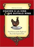 Chicken A La King And The Buffalo Wing: Food Names And The People And Places That Inspired Them Steven Gilbar
