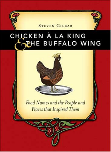 City Travel Guides Discounted  Books : Chicken a la King and the Buffalo Wing: Food Names and the People and Places That Inspired Them