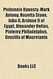 Ptolemaic Dynasty: Mark Antony, Rosetta Stone, Juba II, Arsinoe II of Egypt, Alexander Helios, Ptolemy Philadelphus, Drusilla of Mauretan-
