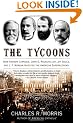The Tycoons: How Andrew Carnegie, John D. Rockefeller, Jay Gould, and J.P. Morgan Invented the American Supereconomy
