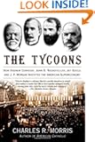 The Tycoons: How Andrew Carnegie, John D. Rockefeller, Jay Gould, and J. P. Morgan Invented the American Supereconomy