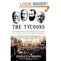 The Tycoons: How Andrew Carnegie, John D. Rockefeller, Jay Gould, and J.P. Morgan Invented the American Supereconomy