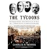 The Tycoons: How Andrew Carnegie, John D Rockefeller, Jay Gould and J.P. Morgan Invented The American Supereco