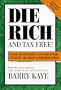 Die Rich and Tax Free: Over 50 Powerful Concepts for Wealth Creation and Preservation
