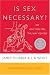Is Sex Necessary? : Or Why You Feel the Way You Do