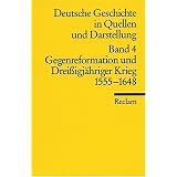 Deutsche Geschichte in Quellen und Darstellung, Band 4: Gegenreformation und Dreissigj�hriger Krieg 1555-1648von "Bernd Roeck"