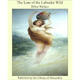 the lure of the labrador wild