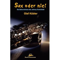 Sax oder nie !: Die Bekenntnisse des Johnny Controlletti