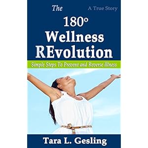 The 180 Degree Wellness Revolution: Simple Steps To Prevent and Reverse Illness