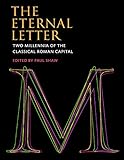 The Eternal Letter: Two Millennia of the Classical Roman Capital (Codex Studies in Letterforms)