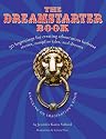 The DreamStarter Book: 50 Beginnings for Creating Adventurous Bedtime Stories, Campfire Tales, and Dreams. Winner of the 2009 Book of the Year Award from Creative Child Magazine
