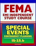 21st Century FEMA Study Course: Special Events Contingency Planning for Public Safety Agencies (IS-15.b) - Concerts, Carnivals, Air Shows, Parades, Fairs, Aquatic Events, Festivals, Conventions