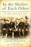 In the Shelter of Each Other: Growing Up in Liverpool in the 1930s and '40s