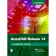Autocad Release 14: A Concise Guide by A. Yarwood