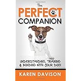 the perfect companion understanding training and bonding with your dog positive dog training volume 1