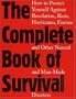 The Complete Book of Survival: How to Protect Yourself Against revolution,Riots, Hurricains, Famines and Other natural And Man-Made Disasters