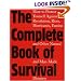 The Complete Book of Survival: How to Protect Yourself Against revolution,Riots, Hurricains, Famines and Other natural And Man-Made Disasters