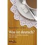 Was ist deutsch?: Wie die Deutschen wurden, was sie sind