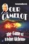 Our Camelot : The Game of Divine Alcheny