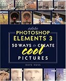 Adobe Photoshop Elements 3: 50 Ways to Create Cool Pictures