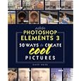 Adobe Photoshop Elements 3: 50 Ways to Create Cool Pictures by Dave Huss