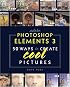 Adobe Photoshop Elements 3: 50 Ways to Create Cool Pictures