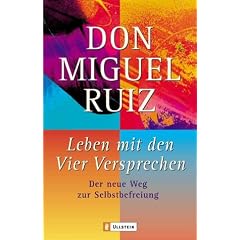 Leben mit den Vier Versprechen: Der neue Weg zur Selbstfindung: Der neue Weg zur Selbstbefreiung