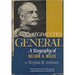 The unregimented general;: A biography of Nelson A. Miles book cover