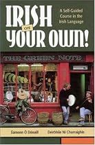 Irish on Your Own : A Self-Guided Course in the Irish Language