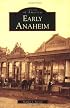 Early Anaheim   (CA)  (Images of America)
