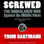 Screwed: The Undeclared War Against the Middle Class - and What We Can Do About It | [Thom Hartmann]