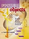 Impossible Objects: Amazing Optical Illusions to Confound & Astound