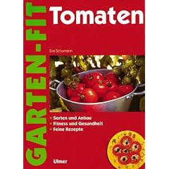 Tomaten. Sorten und Anbau. Fitness und Gesundheit. Feine Rezepte