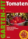 Tomaten. Sorten und Anbau. Fitness und Gesundheit. Feine Rezepte