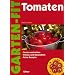 Tomaten. Sorten und Anbau. Fitness und Gesundheit. Feine Rezepte (Ulmer Garten-Fit)