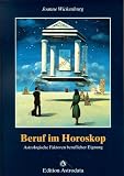 Beruf im Horoskop: Astrologische Faktoren beruflicher Eignung - Joanne Wickenburg